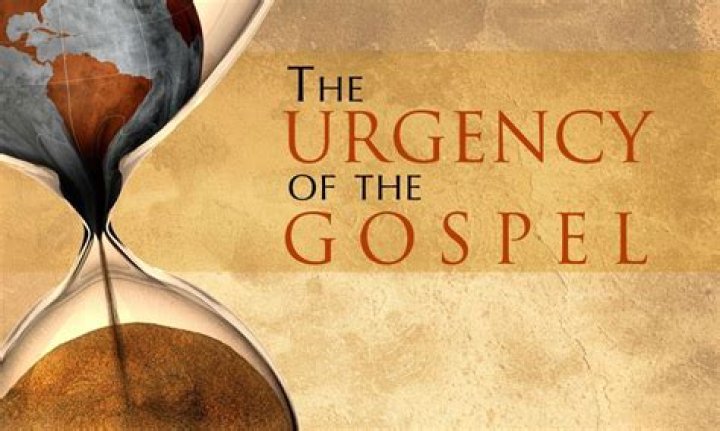 What is the urgency of the Gospel?